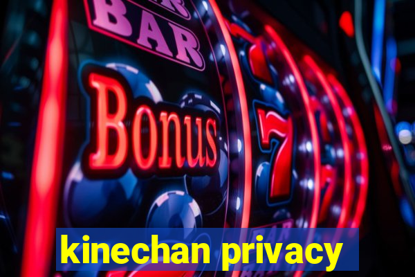 kinechan privacy